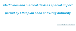 Medicines and medical devices special import permit by Ethiopian Food and Drug Authority